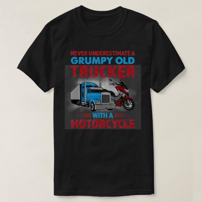 Never Underestimate A Grumpy Old Trucker With Moto T-Shirt (Design Front)
