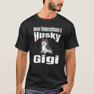 Never Underestimate A Husky Gigi Dog Lover Owner F T-Shirt