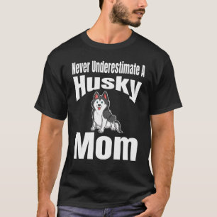 Never Underestimate A Husky Mum Dog Lover Owner Fu T-Shirt