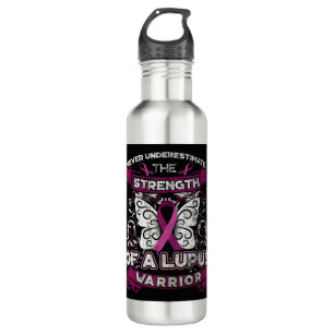 Never Underestimate A Lupus Warrior You may have a 710 Ml Water Bottle