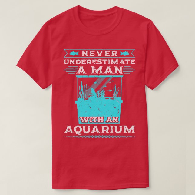 Never Underestimate A Man Aquarium T-Shirt (Design Front)