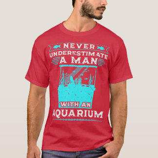 Never Underestimate A Man Aquarium T-Shirt