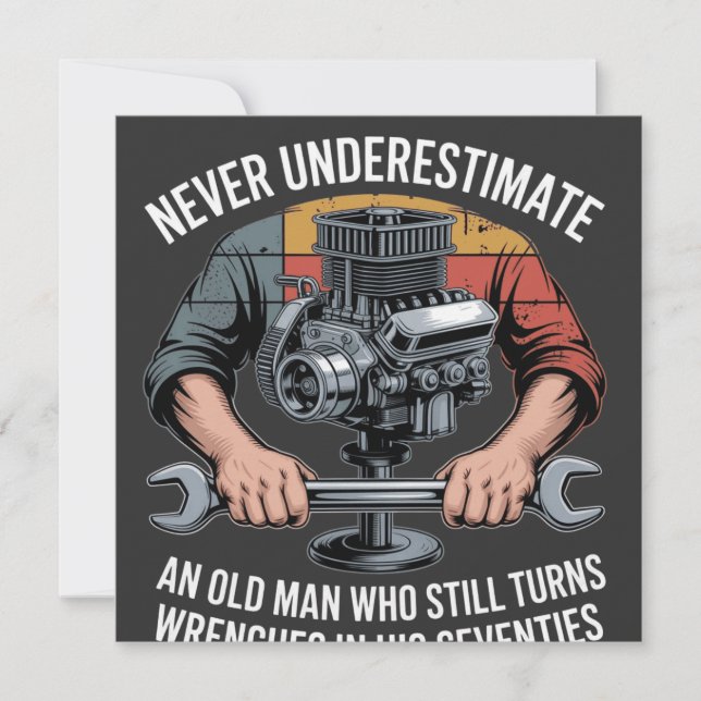 Never Underestimate a Man Still Turning Wrenches  (Front)