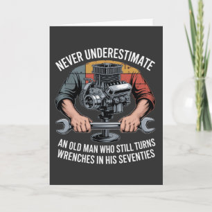 Never Underestimate a Man Still Turning Wrenches Card