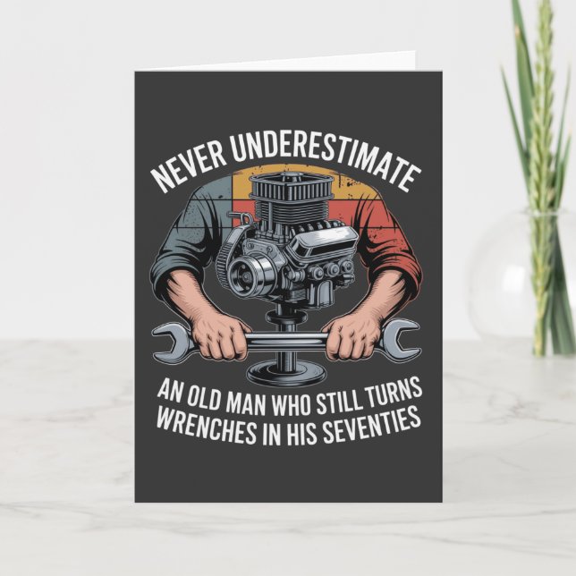 Never Underestimate a Man Still Turning Wrenches  Card (Front)