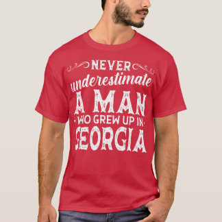 Never Underestimate A Man Who Grew Up In Georgia T-Shirt