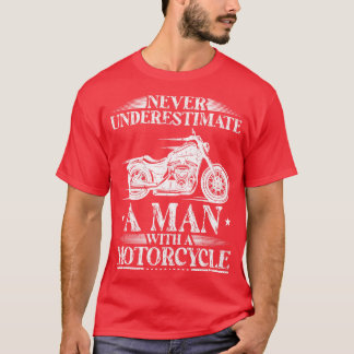 Never Underestimate A Man With A Motorcycle Bike B T-Shirt
