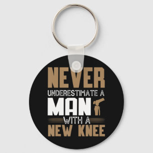 Never Underestimate A Man With New Knee Replacemen Key Ring