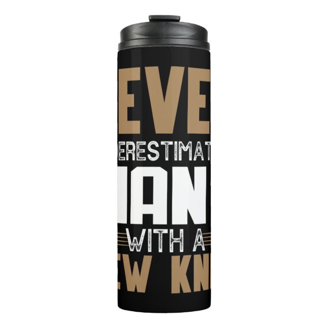 Never Underestimate A Man With New Knee Replacemen Thermal Tumbler (Front)