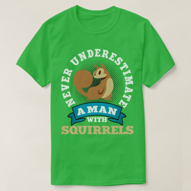 Never Underestimate A Men With Squirrels T-Shirt (Design Front)