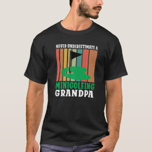 Never underestimate a Minigolfing Grandpa Mini Gol T-Shirt