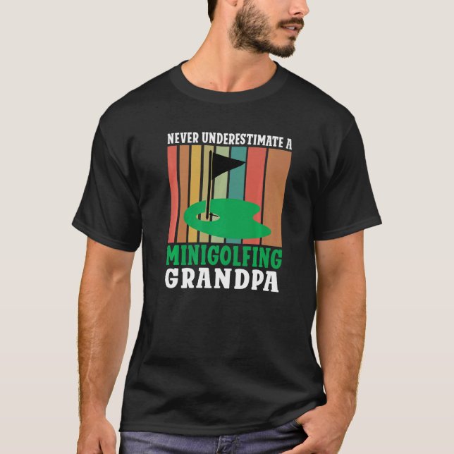 Never underestimate a Minigolfing Grandpa Mini Gol T-Shirt (Front)