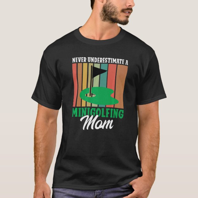 Never underestimate a Minigolfing Mom Mini Golf Mo T-Shirt (Front)