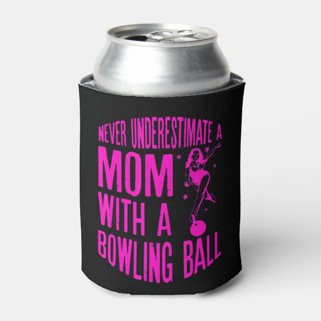 Never Underestimate A Mom With a Bowling Ball A fu Can Cooler (Can Front)