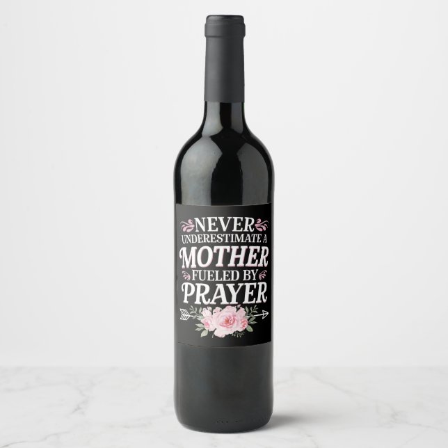 Never Underestimate A Mother Fuelled By Prayer Wine Label (Front)