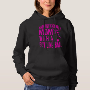 Never Underestimate A Mum With a Bowling Ball A fu Hoodie