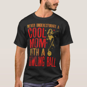 Never Underestimate A Mum With a Bowling Ball Funn T-Shirt