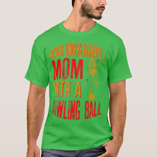 Never Underestimate A Mum With a Bowling Ball Funn T-Shirt