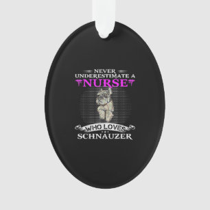 Never Underestimate A Nurse Who Loves Schnauzer Ornament