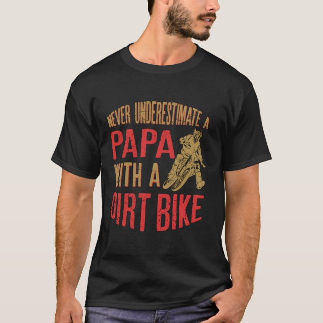Never Underestimate A Papa With A Dirt Bike Gift F T-Shirt (Front)