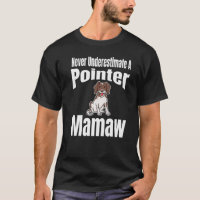 Never Underestimate A Pointer Mamaw Dog Lover Owne