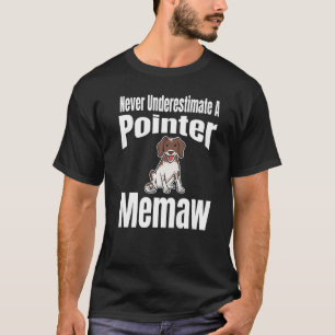 Never Underestimate A Pointer Memaw Dog Lover Owne T-Shirt