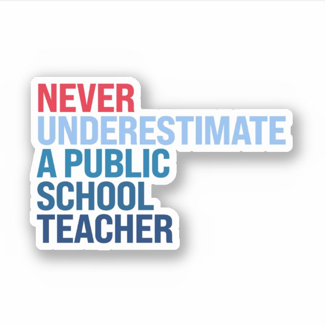 Never underestimate a public school teacher (Front)