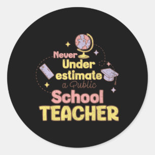 Never Underestimate A Public School Teacher Back T Classic Round Sticker