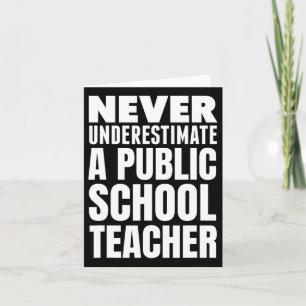 Never Underestimate A Public School Teacher Card