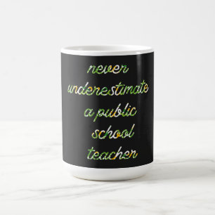 never underestimate a public school teacher coffee mug