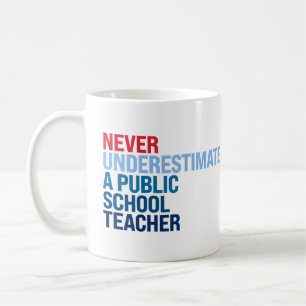 Never underestimate a public school teacher coffee mug