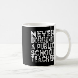 Never Underestimate A Public School Teacher Funny Coffee Mug