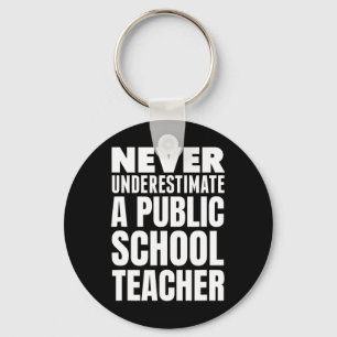 Never Underestimate A Public School Teacher Key Ring