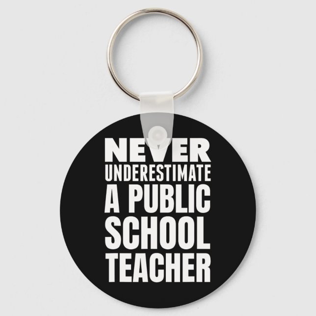 Never Underestimate A Public School Teacher  Key Ring (Front)