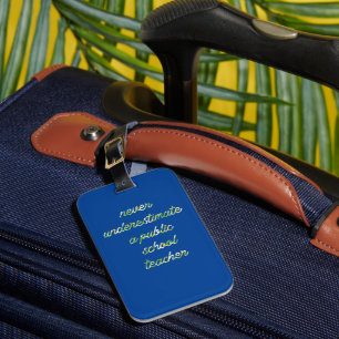 never underestimate a public school teacher luggage tag
