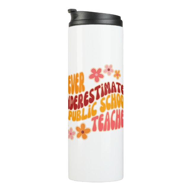 Never Underestimate A Public School Teacher Thermal Tumbler (Rotated Right)
