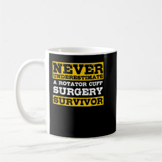 Never Underestimate A Rotator Cuff Surgery Survivo Coffee Mug