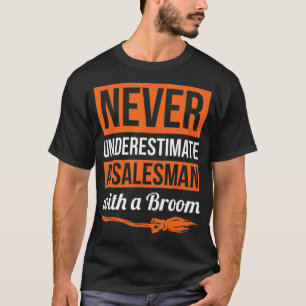 Never Underestimate A Salesman With A Broom Gift H T-Shirt
