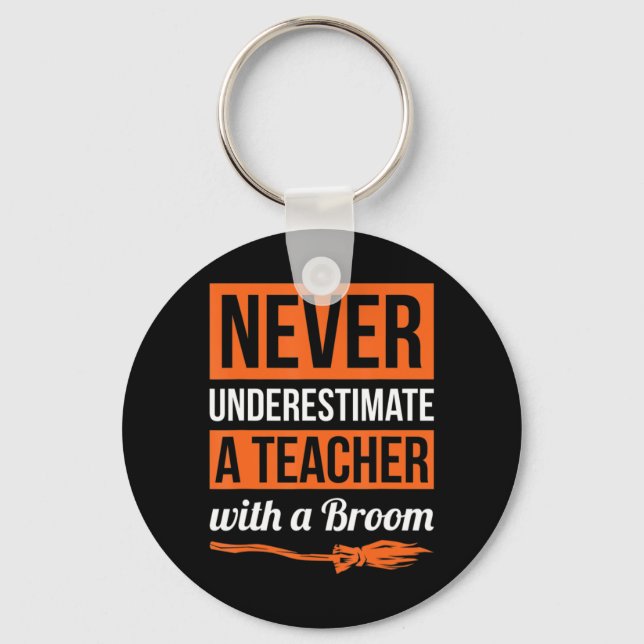 Never Underestimate A Teacher With A Broom Gift Ha Key Ring (Front)