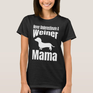 Never Underestimate A Weiner Mama Dog Lover Owner  T-Shirt