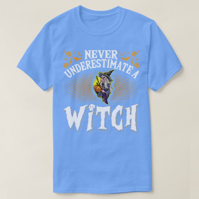 Never Underestimate A Witch Halloween T-Shirt (Design Front)