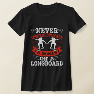 Never underestimate a woman on a longboard, Skate T-Shirt