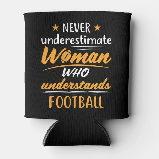 Never Underestimate a Woman Understands Football Can Cooler (Front)