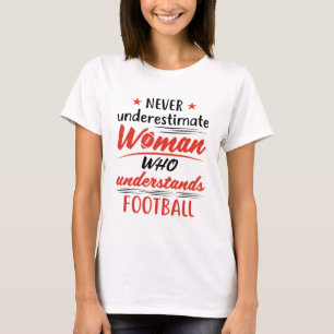 Never Underestimate a Woman Understands Football T-Shirt