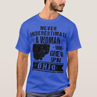 Never Underestimate A Woman Who Grew Up In Ohio Pr T-Shirt