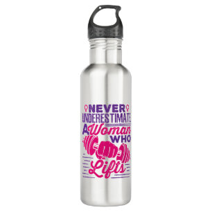 Never Underestimate a Woman Who Lifts 710 Ml Water Bottle