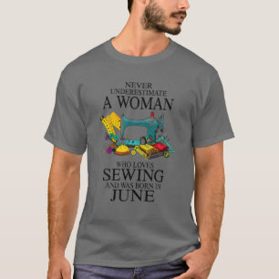 Never Underestimate A Woman Who Loves Sewing Born T-Shirt