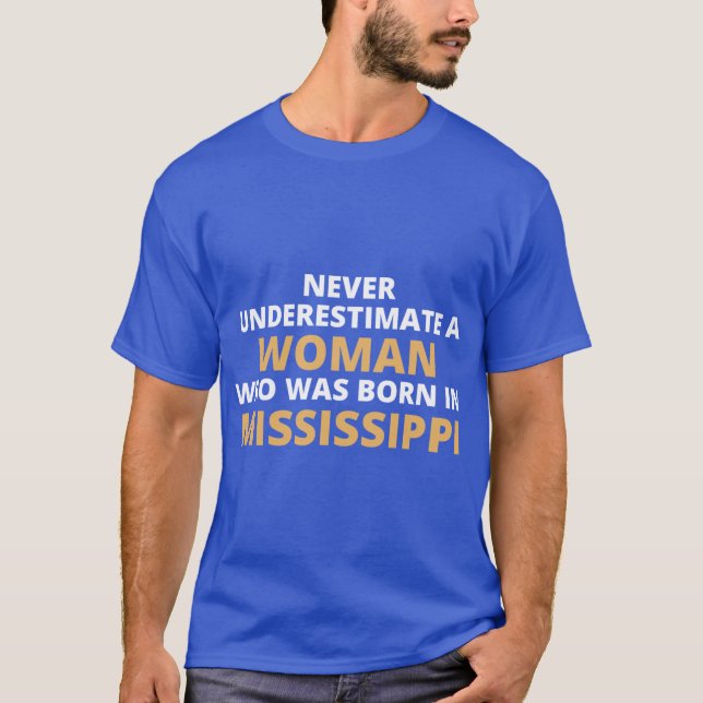 Never Underestimate A Woman Who Was Born In Missis T-Shirt (Front)
