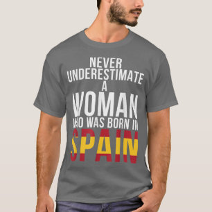Never underestimate a Woman who was born in Spain T-Shirt