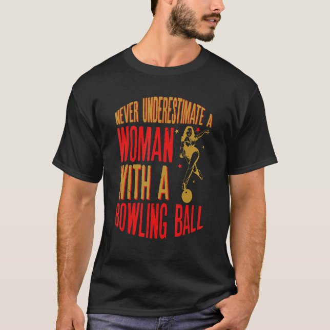 Never Underestimate A Woman With A Bowling Ball Fu T-Shirt (Front)